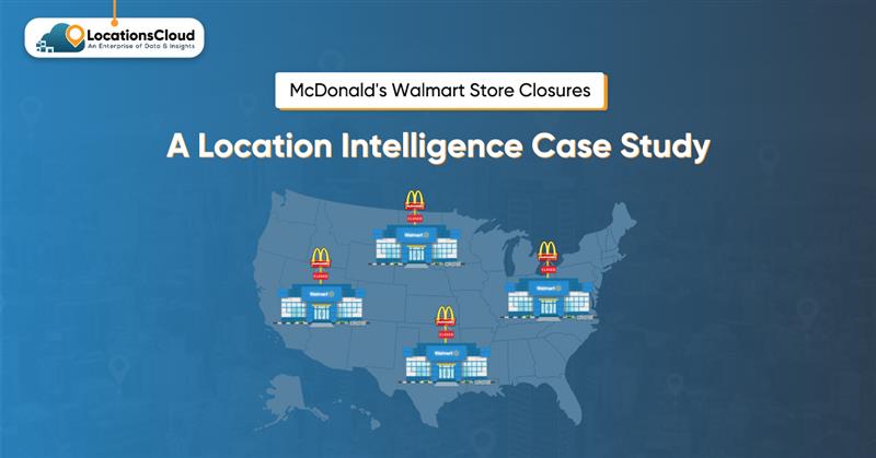 McDonald's Walmart Store Closures A Location Intelligence Case Study