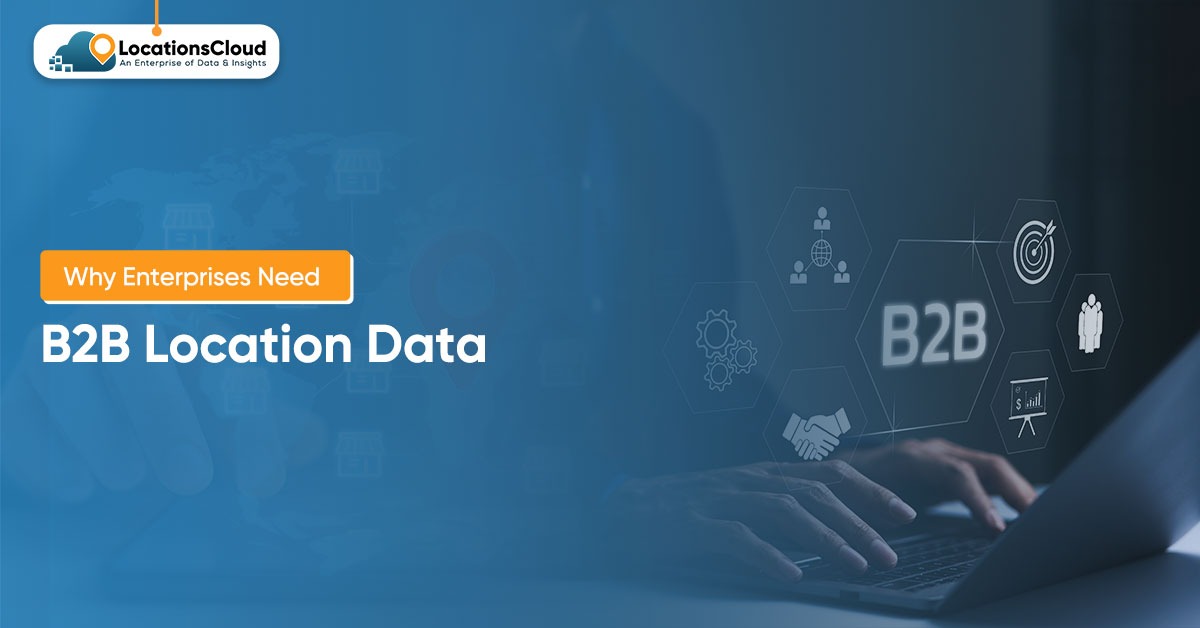 Why-Enterprises-Need-B2B-Location-Data