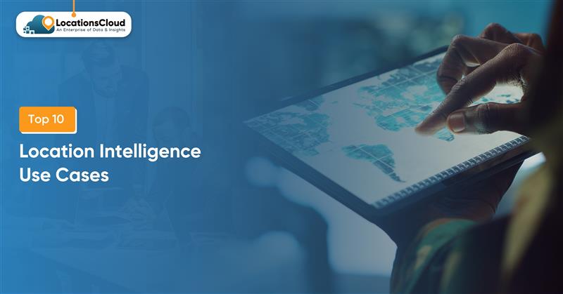 Top 10 Location Intelligence Use Cases